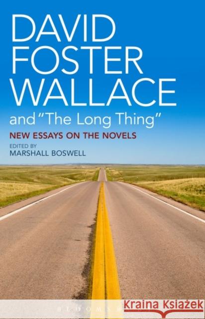 David Foster Wallace and the Long Thing: New Essays on the Novels Boswell, Marshall 9781628924534 Bloomsbury Academic - książka