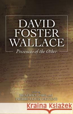 David Foster Wallace: Presences of the Other Beatrice Pire Pierre-Louis Patoine 9781845199203 Sussex Academic Press - książka