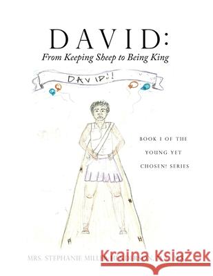 David: From Keeping Sheep to Being King: Book 1 of the Young yet Chosen! Series Mrs M a M S Stepha Miller-Henderson 9781632218377 Xulon Press - książka