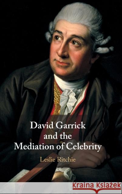 David Garrick and the Mediation of Celebrity Leslie Ritchie 9781108475877 Cambridge University Press - książka