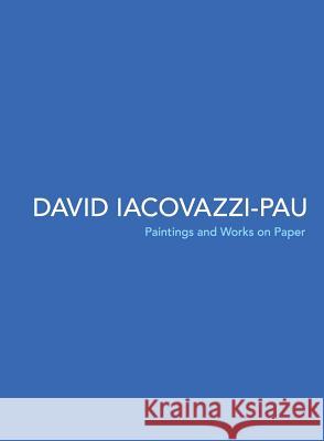 David Iacovazzi-Pau: Paintings and Works on Paper David Iacovazzi-Pau   9781938462184 Old Stone Press - książka