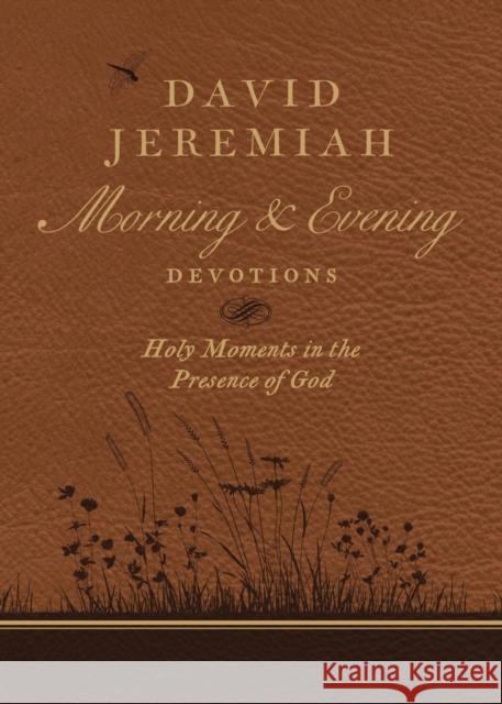 David Jeremiah Morning and Evening Devotions: Holy Moments in the Presence of God David Jeremiah 9780718092610 Thomas Nelson - książka