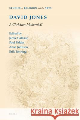 David Jones: A Christian Modernist? Jamie Callison Erik Tonning Anna Johnson 9789004356979 Brill - książka