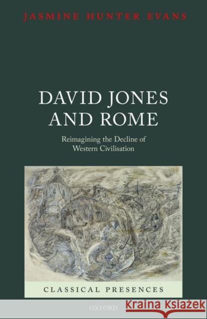 David Jones and Rome: Reimagining the Decline of Western Civilisation Hunter Evans, Jasmine 9780198868194 OUP Oxford - książka