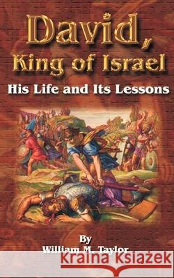 David, King of Israel: His Life and Its Lessons Taylor, William M. 9781589634930 Fredonia Books (NL) - książka