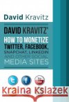 David Kravitz's How to Monetize Twitter, Facebook, Snapchat, LinkedIn and Other Kravitz, David 9781518708725 Createspace