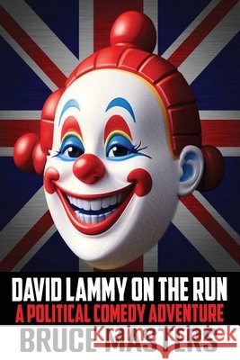 David Lammy on the Run - A Political Comedy Adventure Bruce Masters 9781697426083 Independently Published - książka