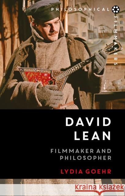 David Lean: Filmmaker and Philosopher Professor Lydia (Columbia University, USA) Goehr 9781350429314 Bloomsbury Academic - książka