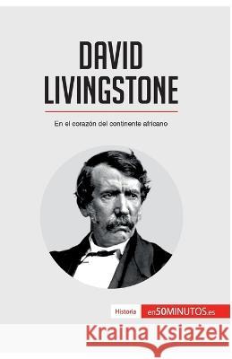 David Livingstone: En el corazón del continente africano 50minutos 9782806297174 5minutos.Es - książka