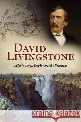 David Livingstone: Missionary, Explorer, Abolitionist Vance Christie 9781527110076 Christian Focus Publications Ltd - książka