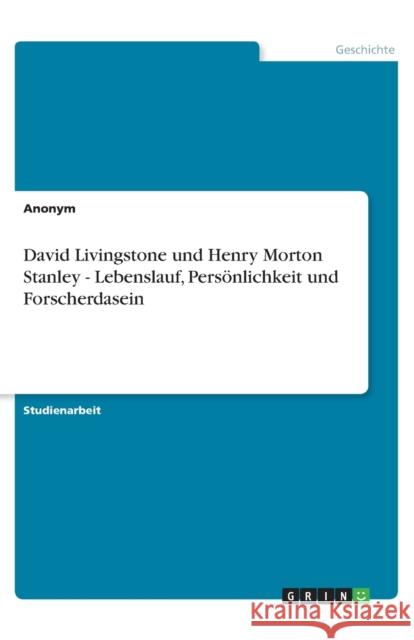 David Livingstone und Henry Morton Stanley - Lebenslauf, Persönlichkeit und Forscherdasein Anonym 9783656349679 Grin Verlag - książka