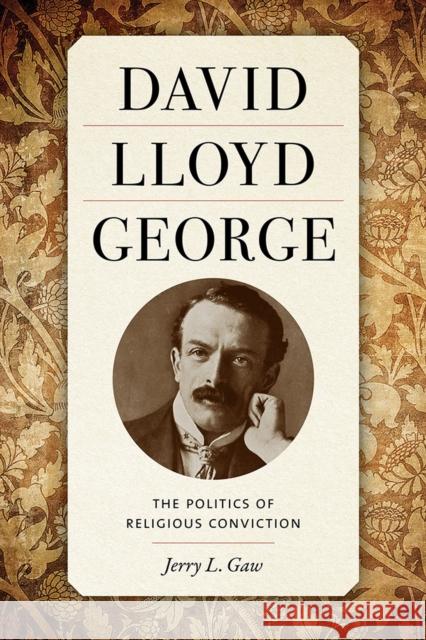 David Lloyd George: The Politics of Religious Conviction Jerry Gaw 9781621907640 University of Tennessee Press - książka