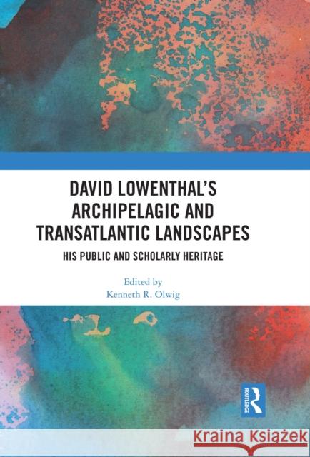 David Lowenthal's Archipelagic and Transatlantic Landscapes: His Public and Scholarly Heritage Kenneth R. Olwig 9781032508252 Taylor & Francis Ltd - książka