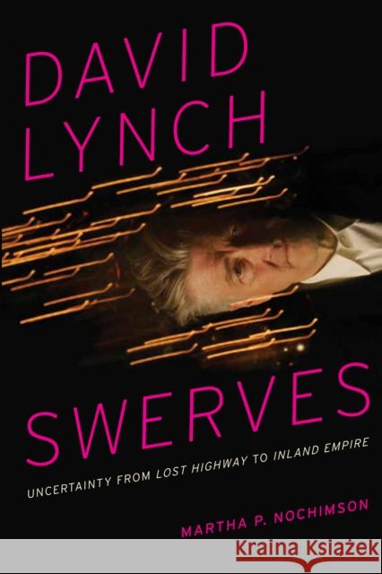 David Lynch Swerves: Uncertainty from Lost Highway to Inland Empire Martha P Nochimson   9780292762060 University of Texas Press - książka