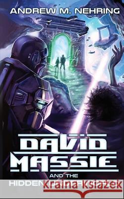 David Massie and the Hidden Underworld Andrew M Nehring   9781733384988 Andrew M Nehring Publishing - książka