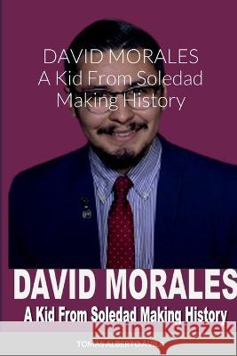 David Morales: A Kid From Soledad Making History Tomas Avila 9781928810438 Tomas Avila - książka