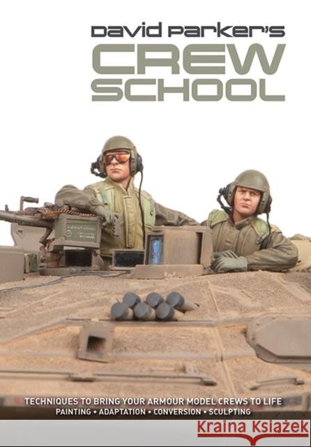 David Parker's Crew School: Techniques to bring your armour model crews to life David Parker 9780993564673 Afv Modeller - książka