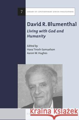 David R. Blumenthal: Living with God and Humanity Hava Tirosh-Samuelson Aaron W. Hughes 9789004279742 Brill Academic Publishers - książka