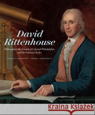 David Rittenhouse: Philosopher-Mechanick of Colonial Philadelphia and His Famous Clocks Frank L. Hohmann 9780300272956 Yale University Press - książka