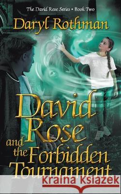 David Rose and the Forbidden Tournament: A Young Adult Fantasy Adventure Daryl Rothman Lane Diamond  9781622535705 Evolved Publishing - książka