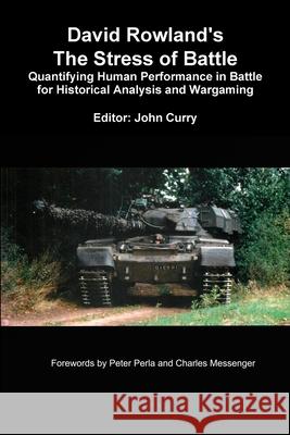 David Rowland's The Stress of Battle: Quantifying Human Performance in Battle for Historical Analysis and Wargaming John Curry David Rowland 9780244203054 Lulu.com - książka