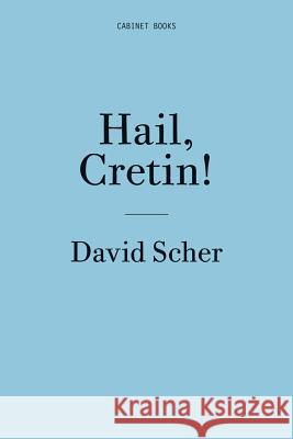 David Scher: Hail, Cretin! David Scher 9781932698763 Cabinet - książka