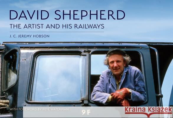 David Shepherd: The Artist and His Railways J. C. Jeremy Hobson 9781398118812 Amberley Publishing - książka