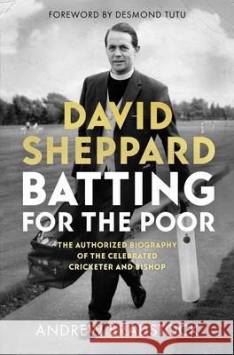 David Sheppard: Batting for the Poor: The Authorized Biography of the Celebrated Cricketer and Bishop Andrew Bradstock 9780281081059 Society for Promoting Christian Knowledge - książka