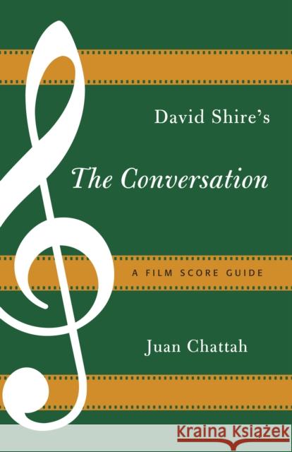 David Shire's The Conversation: A Film Score Guide Chattah, Juan 9781442251632 Rowman & Littlefield Publishers - książka