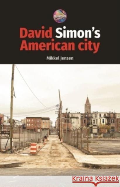 David Simon's American City Mikkel Jensen Jonathan Bignell Sarah Cardwell 9781526162526 Manchester University Press - książka