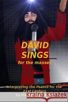 David Sings for the masses: Interpreting the Psalms for the 21st Century Smith, Frederick E. 9781481820196 Createspace - książka