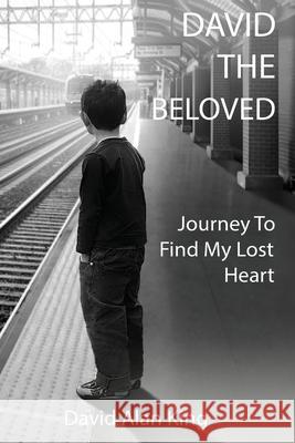 David The Beloved: Journey To Find My Lost Heart David Alan King 9781737910701 David Alan King - książka