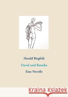 David und Batseba: Eine Novelle Harald Birgfeld 9783752647549 Books on Demand - książka