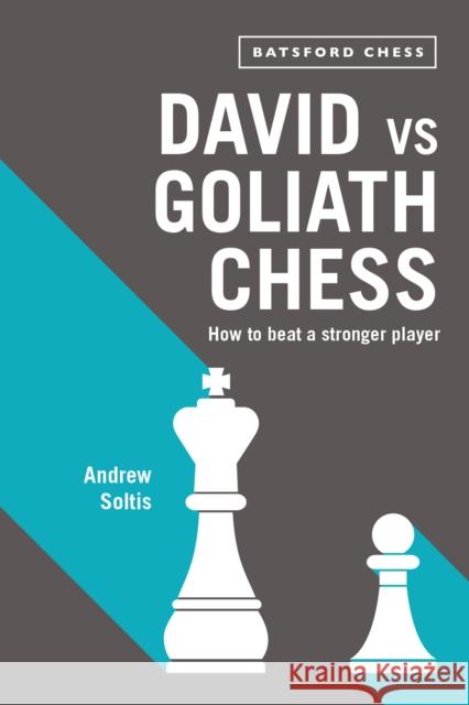 David Vs Goliath Chess: How to Beat a Stronger Player Andrew Soltis 9781849943574 Batsford - książka