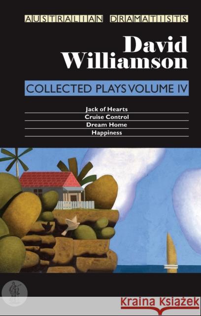 David Williamson: Collected Plays Volume IV -- Jack of Hearts / Cruise Control / Dream Home / Happiness David Williamson   9781925005479 Currency Press Pty Ltd - książka