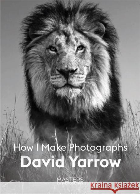 David Yarrow: How I Make Photographs David Yarrow 9781913947101 Laurence King - książka