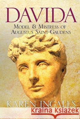 Davida: Model & Mistress of Augustus Saint-Gaudens Karen Ingalls 9781530397877 Createspace Independent Publishing Platform - książka
