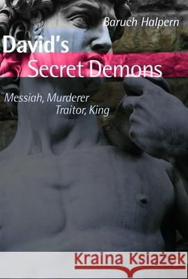 David's Secret Demons: Messiah, Murderer, Traitor, King Halpern, Baruch 9780802827975 Wm. B. Eerdmans Publishing Company - książka