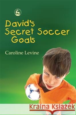 David's Secret Soccer Goals Caroline Anne Levine 9781843107729 Jessica Kingsley Publishers - książka