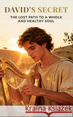 David's Secret: The Lost Path to a Whole and Healthy Soul Tom Cornell 9781969882081 Sozo Publishing - książka
