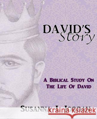 David's Story: A Biblical Study on the Life of David Susanna L. Jordan 9781987526578 Createspace Independent Publishing Platform - książka