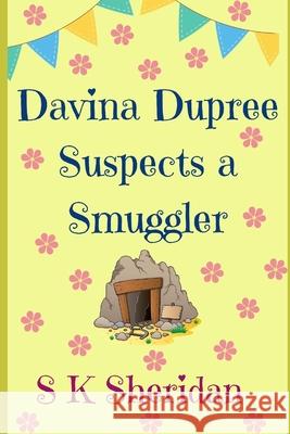 Davina Dupree Suspects a Smuggler: Fourth in the Egmont School Series S. K. Sheridan 9781503271180 Createspace Independent Publishing Platform - książka