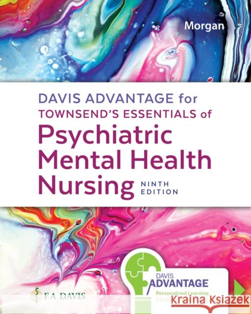Davis Advantage for Townsend's Essentials of Psychiatric Mental Health Nursing: Concepts of Care in Evidence-Based Practice Morgan, Karyn I. 9781719645768 F. A. Davis Company - książka