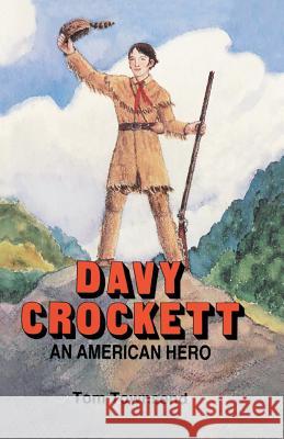 Davy Crockett: An American Hero Tom Townsend, Nancy Grobe 9781681790398 Eakin Press - książka