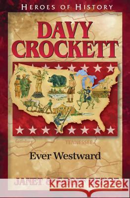 Davy Crockett: Ever Westward Janet Benge Geoff Benge 9781932096675 Emerald Books - książka