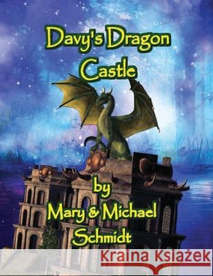 Davy's Dragon Castle Mary L. Schmidt Michael Schmidt Mary L. Schmidt 9780578324517 M. Schmidt Productions - książka