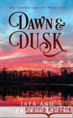 Dawn and Dusk: An Anthology of Poetries Jaya                                     Prabha Jha 9781648920745 Notion Press - książka