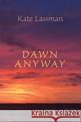 Dawn Anyway Kate Lassman Sandra Olivett 9781734886696 New Bay Books LLC - książka