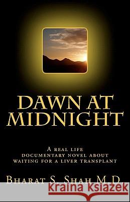 Dawn at Midnight: A real life documentary novel on Waiting for a Liver Transplant Shah M. D., Bharat S. 9781453623961 Createspace - książka