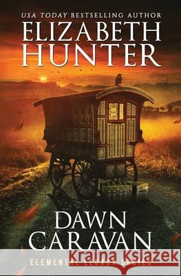 Dawn Caravan: Elemental Legacy Book Four Elizabeth Hunter 9781941674550 Recurve Press, LLC - książka